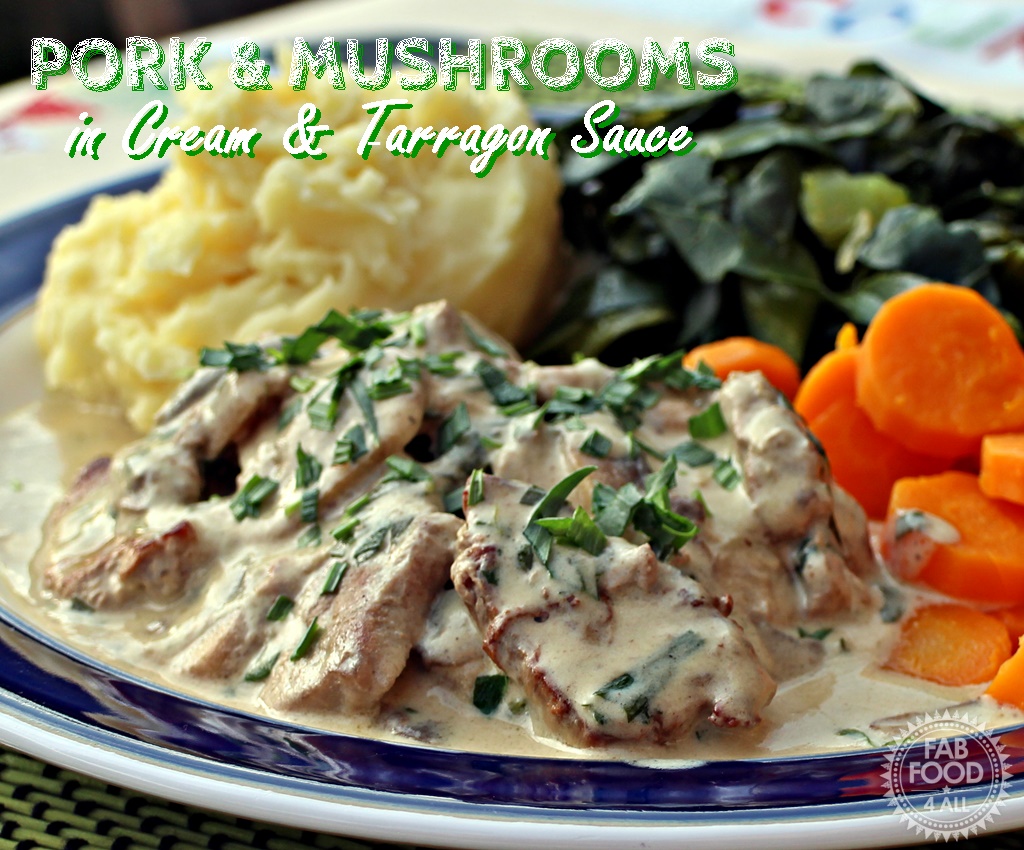 Pork & Mushrooms in a Cream & Tarragon Sauce Fab Food 4 All